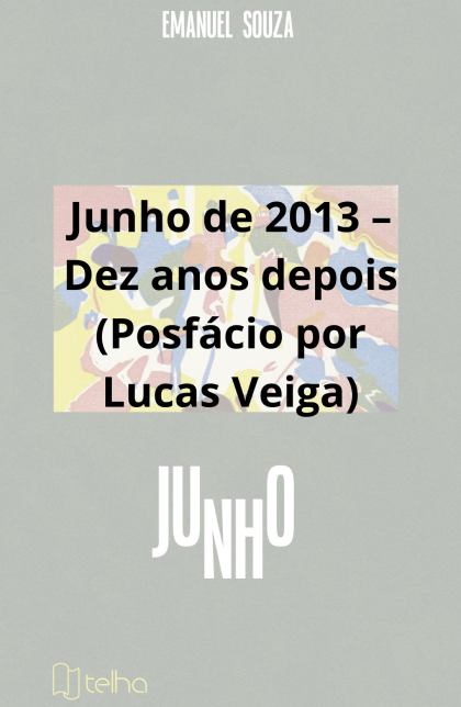 Junho de 2013 – Dez anos depois (Posfácio por Lucas Veiga)