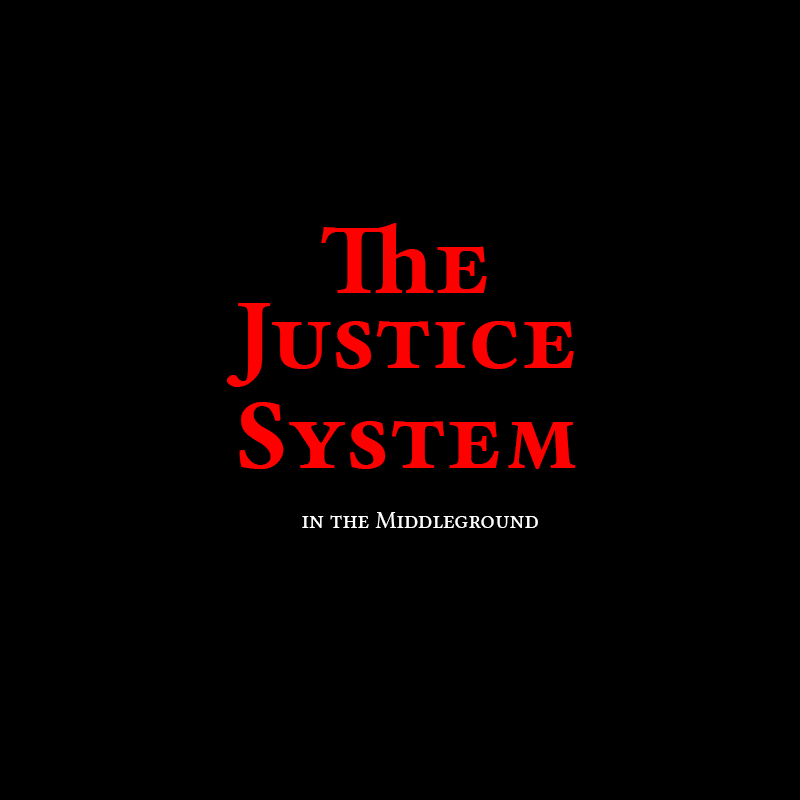 The Justice System In the Middleground