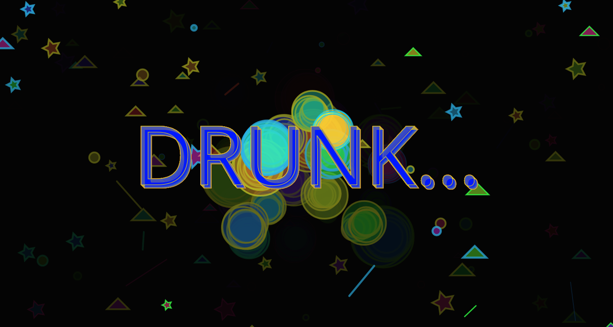 DRUNK...